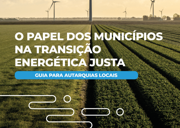 O papel dos municípios na transição energética justa - guia para autarquias locais